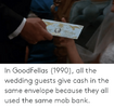 kishes-in-goodfellas-1990-all-the-wedding-guests-give-cash-67196847.png