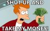 fc2e089a_Futurama-Phillip-J-Fry-Shut-Up-and-Take-My-Money.jpeg