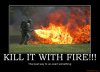 kill_it_with_fire_demotivational_poster_1235695993-s640x463-232628.jpg