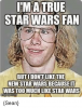 imatrue-star-wars-fan-butidontlike-the-new-star-warsbecauset-wastoomuchlikestar-3957342.png