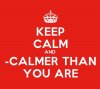 KeepCalmStudio.com-[Crown]-Keep-Calm-And-calmer-Than-You-Are.jpg